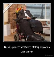 Niekas panelyt dėl taves staktų neplatins - Liksi kambarį