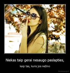 Niekas taip gerai nesaugo paslapties, - kaip tas, kuris jos nežino