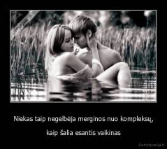 Niekas taip negelbėja merginos nuo kompleksų, - kaip šalia esantis vaikinas