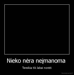 Nieko nėra neįmanoma  - Tereikia tik labai norėti