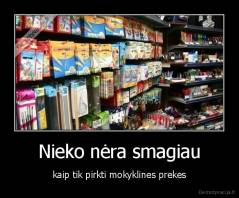 Nieko nėra smagiau - kaip tik pirkti mokyklines prekes