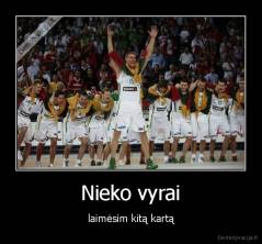 Nieko vyrai - laimėsim kitą kartą