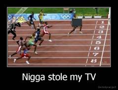 Nigga stole my TV - 