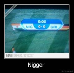 Nigger  - 