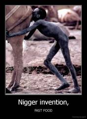 Nigger invention, - FAST FOOD