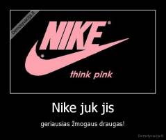 Nike juk jis - geriausias žmogaus draugas!