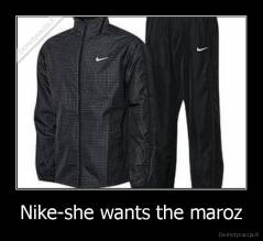 Nike-she wants the maroz - 