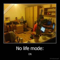 No life mode: - ON