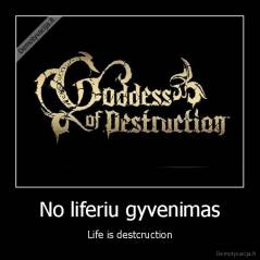 No liferiu gyvenimas - Life is destcruction