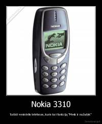 Nokia 3310 - Turbūt venintelis telefonas, kuris turi funkciją ''Mesk ir nužudyk"