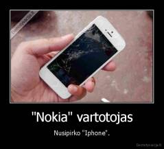 "Nokia" vartotojas - Nusipirko "Iphone".