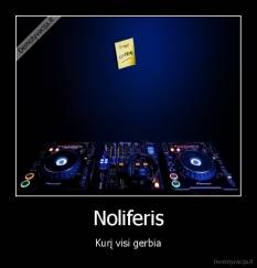 Noliferis - Kurį visi gerbia