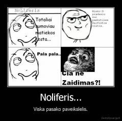 Noliferis... - Viska pasako paveikslelis.