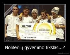Nolifer'ių gyvenimo tikslas...? - 