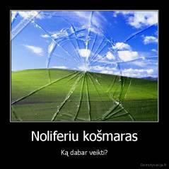 Noliferiu košmaras - Ką dabar veikti?