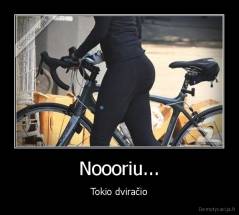 Noooriu... - Tokio dviračio