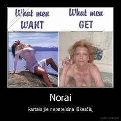 Norai - kartais jie nepateisina lūkesčių