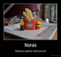 Noras - Kartais ji galima improvizuoti