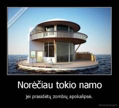Norėčiau tokio namo - jei prasidėtų zombių apokalipsė.