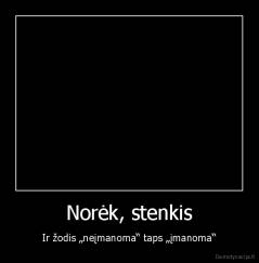 Norėk, stenkis - Ir žodis „neįmanoma“ taps „įmanoma“