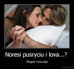 Noresi pusryciu i lova...?  - Miegok virtuveje