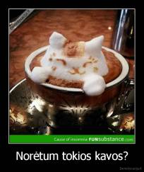 Norėtum tokios kavos? - 