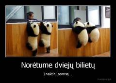 Norėtume dviejų bilietų - į naktinį seansą...