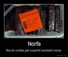 Norfa - Nes tik norfoje gali nusipirkti sokoladini kumpi 