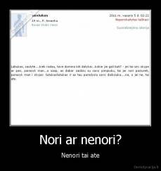 Nori ar nenori? - Nenori tai ate