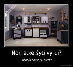 Nori atkeršyti vyrui? - Padaryk tvarką jo garaže