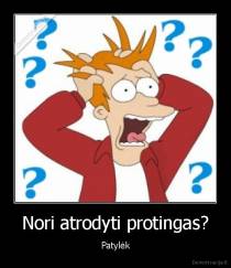 Nori atrodyti protingas? - Patylėk