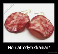 Nori atrodyti skaniai? - 