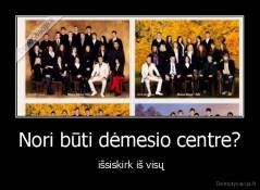 Nori būti dėmesio centre? -  išsiskirk iš visų