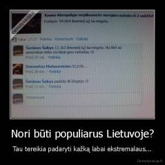 Nori būti populiarus Lietuvoje? - Tau tereikia padaryti kažką labai ekstremalaus...