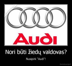 Nori būti žiedų valdovas? - Nusipirk "Audi"!