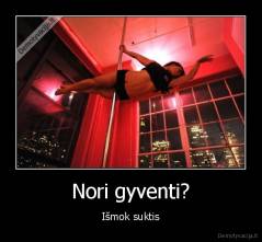 Nori gyventi? - Išmok suktis