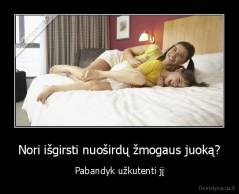 Nori išgirsti nuoširdų žmogaus juoką? - Pabandyk užkutenti jį