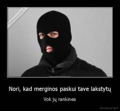 Nori, kad merginos paskui tave lakstytų - Vok jų rankines