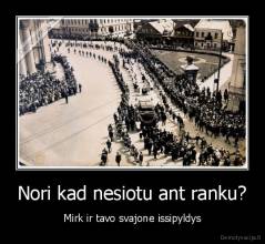 Nori kad nesiotu ant ranku? - Mirk ir tavo svajone issipyldys