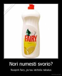 Nori numesti svorio? - Nusipirk fairy ,jis tau istirbdis riebalus