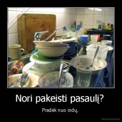 Nori pakeisti pasaulį?  - Pradėk nuo indų. 