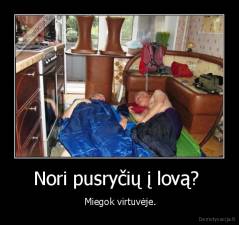 Nori pusryčių į lovą?  -  Miegok virtuvėje.