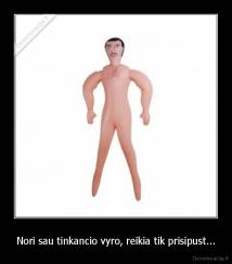 Nori sau tinkancio vyro, reikia tik prisipust... - 