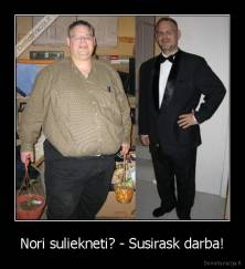 Nori suliekneti? - Susirask darba! - 