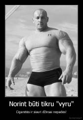Norint būti tikru "vyru" - Cigaretės ir siauri džinsai nepadės!