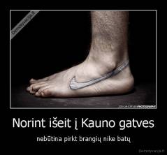Norint išeit į Kauno gatves - nebūtina pirkt brangių nike batų