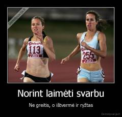 Norint laimėti svarbu - Ne greitis, o ištvermė ir ryžtas