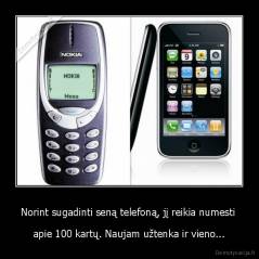 Norint sugadinti seną telefoną, jį reikia numesti  - apie 100 kartų. Naujam užtenka ir vieno...