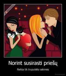 Norint susirasti priešų - Reikia tik truputėlio sėkmės