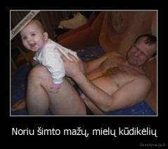 Noriu šimto mažų, mielų kūdikėlių - 